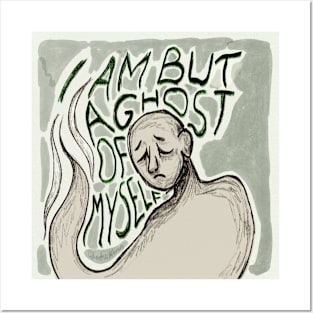 I Am But A Ghost Of Myself Posters and Art